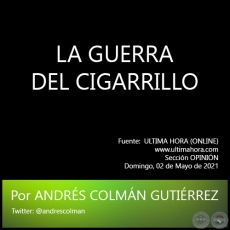 LA GUERRA DEL CIGARRILLO - Por ANDRÉS COLMÁN GUTIÉRREZ - Domingo, 02 de Mayo de 2021